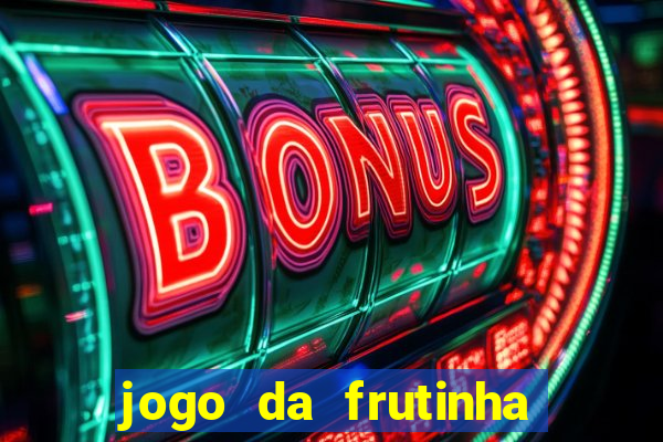 jogo da frutinha da dinheiro